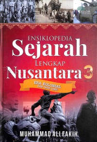 Ensiklopedia sejarah lengkap Nusantara 3 : (era kolonial dan orde lama)