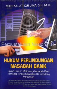 Hukum perlindungan nasabah bank : upaya hukum melindungi nasabah bank terhadap tindak kejahatan ITE di bidang perbankan