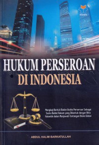 Hukum perseroan di Indonesia : mengkaji bentuk badan usaha perseroan sebagai suatu badan hukum yang dibentuk dengan akta autentik dalam menjawab tantangan bisnis global