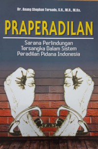 Praperadilan : Sarana Perlindungan Tersangka Dalam Sistem Peradilan Pidana Indonesia