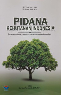 Pidana kehutanan Indonesia : pergeseran delik kehutanan sebagai premium remedium