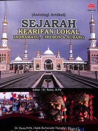 Sejarah kearifan lokal Indramayu, Cirebon & Subang : (antalogi artikel)