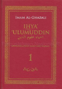 Ihya' 'ulumuddin : menghidupkan ilmu-ilmu agama / Imam al-Ghazali ; penerjemah, Purwanto, B.Sc. ; editor, Irwan Kurniawan, M.Ag.