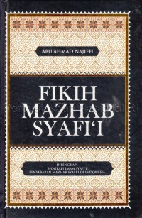 Fikih Mazhab Syafi'i / penulis, Abu Ahmad Najieh ; editor, Drs. Ahsin Mohammad, M.Ag, Siti Kulsum, S.Pd.
