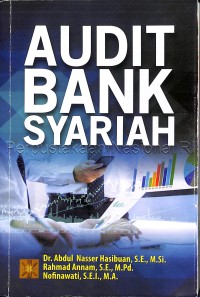 Audit Bank Syariah / Dr. Abdul Nasser Hasibuan, S.E., M.Si., Rahmad Annam,S.E., M.Pd., Nofinawati, S.E.I., M.A.