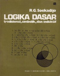 Logika dasar : tradisional, simbolik dan induktif / R.G Soekadijo