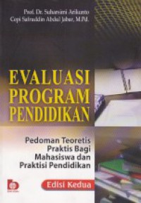 Evaluasi program pendidikan : pedoman teoritis praktis bagi praktisi pendidikan / Suharsini Arikunto