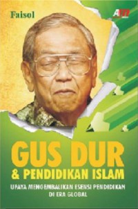 Gus Dur & Pendidikan Islam: Upaya Mengembalikan Esensi Pendidikan Di Era Global