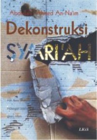 Dekonstruksi syariah :  wacana kebebasan sipil, hak asasi manusia dan hubungan internasional dalam islam / Abdullah Ahmed An Naim