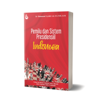 Pemilu dan sistem presidensiil Indonesia: konsep dan desain pemilihan umum alternatif untuk penguatan sistem presidensiil