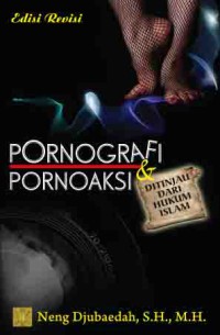 Pornografi dan pornoaksi : Neng Djubaedah