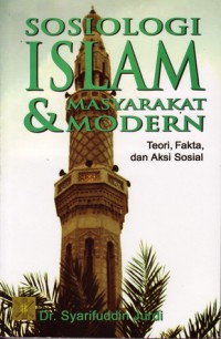 Sosiologi Islam Masyarakat & modern : Teori fakta dan aksi sosial / Syarifuddin Jurdi