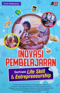 Inovasi Pembelajaran : Berbasis Life Skill & Entrepreneurship / Erwin Widiasworo ; editor, Friky Fidasta