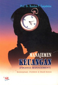 Manajemen Keuangan=Finance Management : konseptual, problem studi kasus / Manahan P.Tampubolon; editor, Risman F.Sikumbank