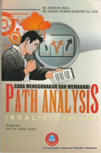 Cara menggunakan dan memaknai analisis jalur(path analysis) : Riduwan, Engkos Ahmad Kuncoro; editor, Buchari Alma