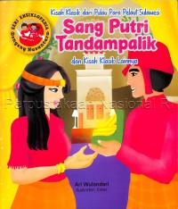 Kisah klasik dari pulau para pelaut Sulawesi : sang putri Tandampalik dan kisah klasik lainnya / Ari Wulandari ; editor, Clara Mitak
