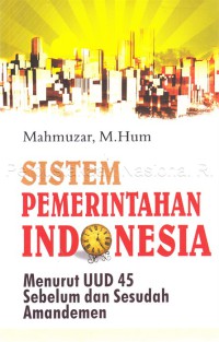 Sistem pemerintahan Indonesia : menurut UUD 1945 sebelum dan sesudah amandemen