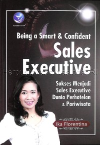 Being a smart & confident sales executive : sukses menjadi sales executive dunia perhotelan & pariwisata