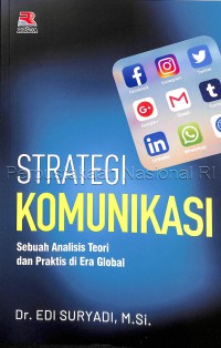 Strategi Komunikasi : sebuah analisis teori dan praktis di era global / penulis, Dr. Edi Suryadi, M.Si ; editor ahli, Dr. Deni Darmawan, S.Pd, M.Si ; editor, Nita Nur M