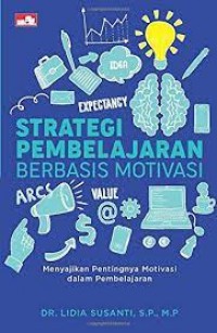 Strategi pembelajaran berbasis motivasi : menyajikan pentingnya motivasi dalam pembelajaran